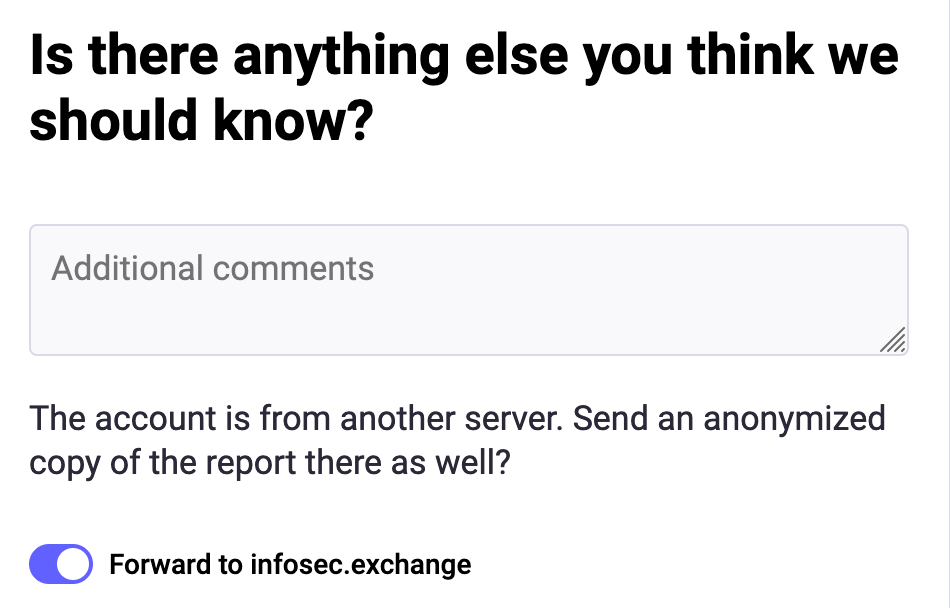 Is there anything else you think we should know? A text box for Additional comments. The account is from anothe rserver. Send an anonymized copy of the report there as well?